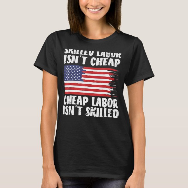 American Flag Skilled Labor Isn't Cheap Labor Day T-Shirt (Front)