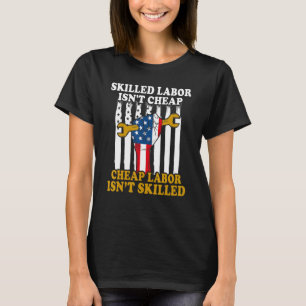 American Flag Skilled Labor Isn't Cheap Labor Day T-Shirt