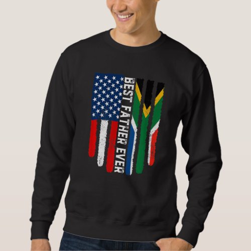 American Flag South Africa Flag Best Father Ever F Sweatshirt