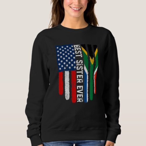 American Flag South Africa Flag Best Sister Ever F Sweatshirt