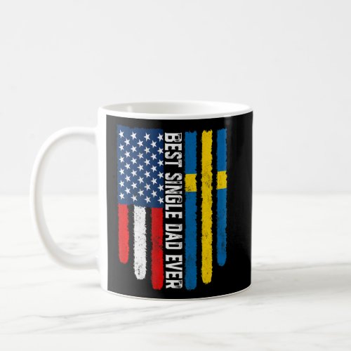 American Flag  Sweden Flag Best Single Dad Ever F Coffee Mug