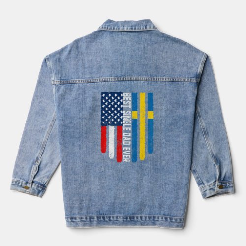American Flag  Sweden Flag Best Single Dad Ever F Denim Jacket