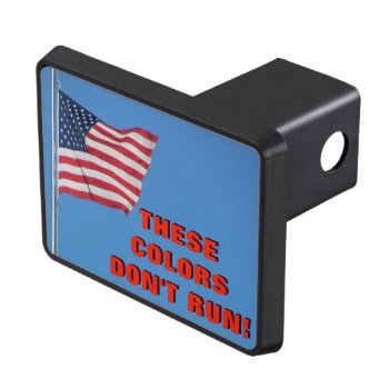 American Flag These Colors Don't Run Hitch Cover by talkingbumpers at Zazzle