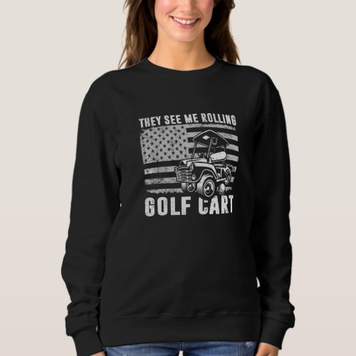 American Flag They See Me Rolling Golf Cart Sweatshirt