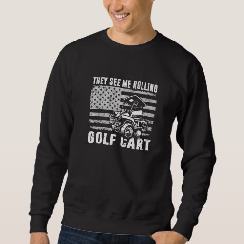 American Flag They See Me Rolling Golf Cart Sweatshirt