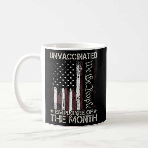 American Flag Unvaccinated Employee Of The Month O Coffee Mug