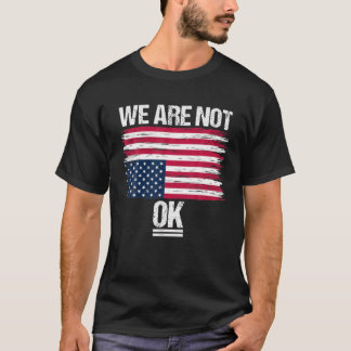 American Flag Upside Down Distress We Are Not OK T-Shirt