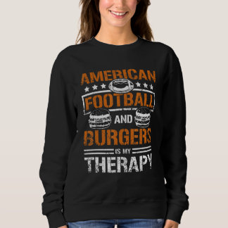 American football and burger is my therapy sweatshirt