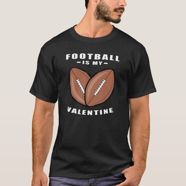 American Football Is My Valentine - Funny Quote T-Shirt (Front)