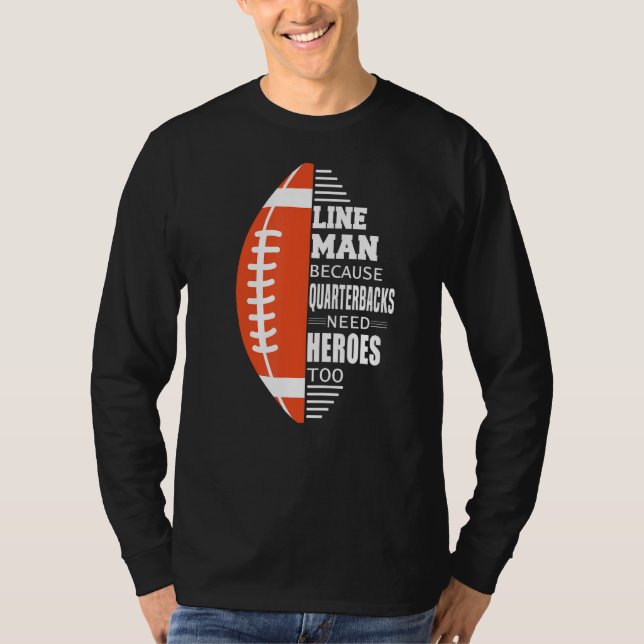 American Football Lineman because Quarterbacks nee T-Shirt (Front)