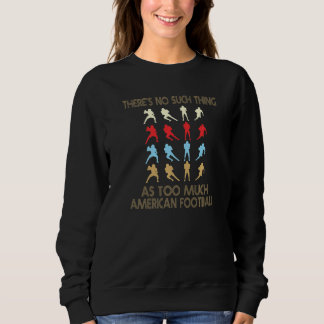 American Football No Such Thing As Too Much Quote Sweatshirt