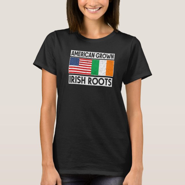 American Grown Irish Roots St Patricks Day Irish A T-Shirt (Front)