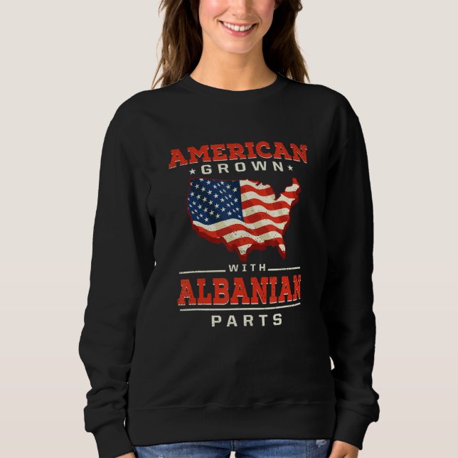 American Grown with Albanian Parts Patriotic Alban Sweatshirt (Front)