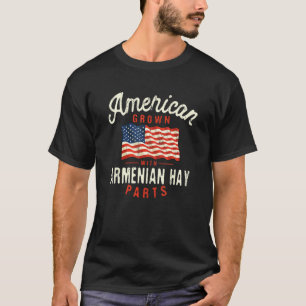 American Grown with Armenian Hay Parts Patriotic N T-Shirt
