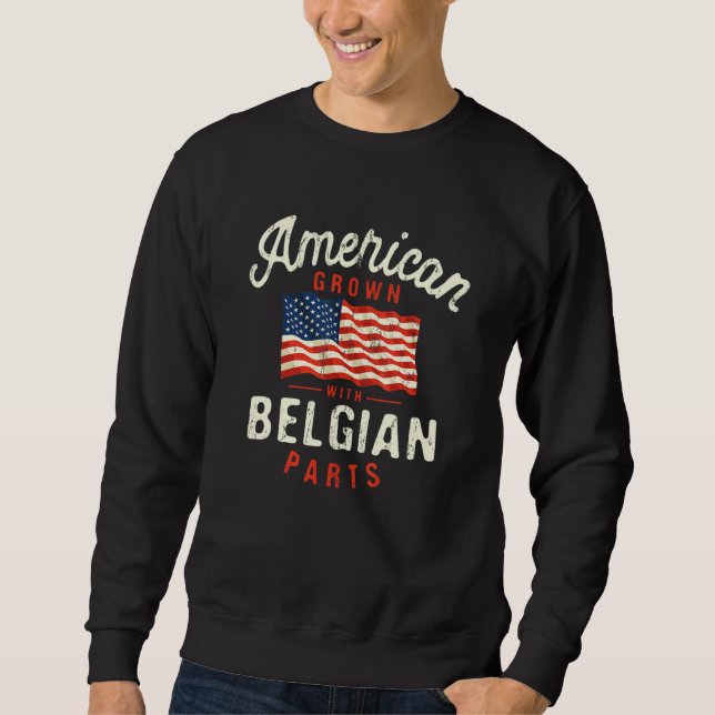 American Grown with Belgian Parts Patriotic Nation Sweatshirt (Front)