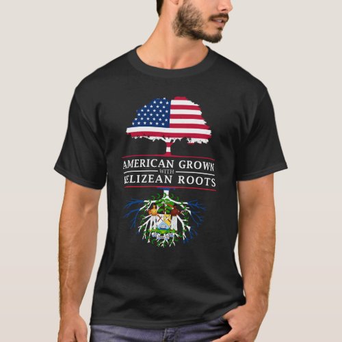 American Grown with Belizean Roots   Belize T_Shirt