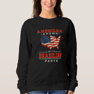 American Grown with Brazilian Parts Patriotic Braz Sweatshirt