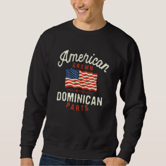 American Grown with Dominican Parts Patriotic Nati Sweatshirt