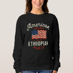 American Grown with Ethiopian Parts Patriotic Nati Sweatshirt