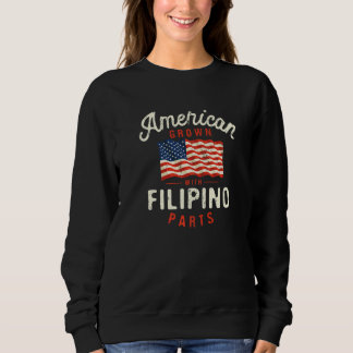 American Grown with Filipino Parts Patriotic Natio Sweatshirt