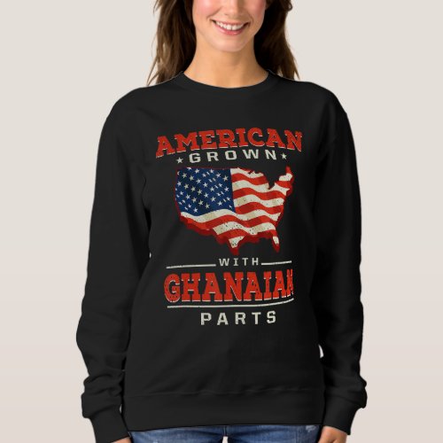 American Grown with Ghanaian Parts Patriotic Ghana Sweatshirt