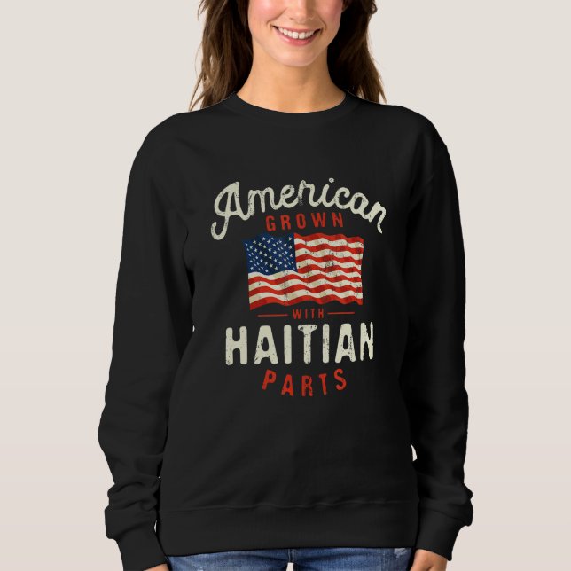 American Grown with Haitian Parts Patriotic Nation Sweatshirt (Front)