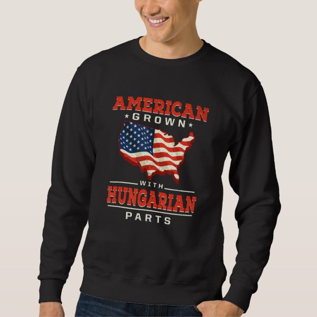American Grown with Hungarian Parts Patriotic Hung Sweatshirt (Front)