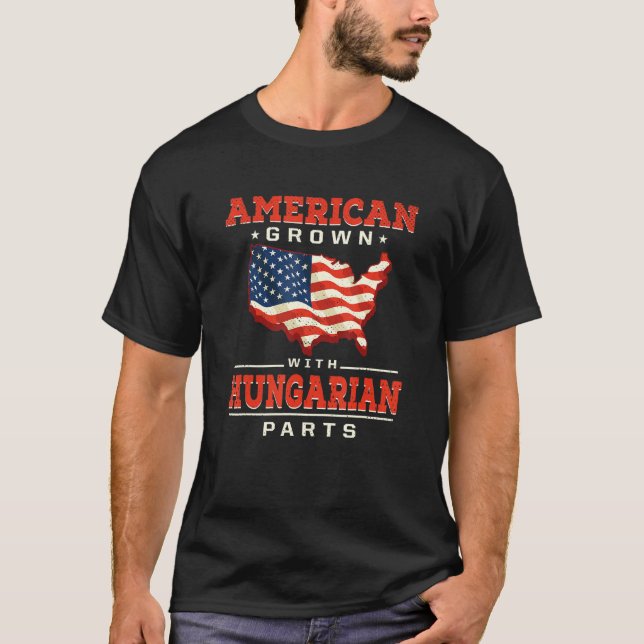 American Grown with Hungarian Parts Patriotic Hung T-Shirt (Front)