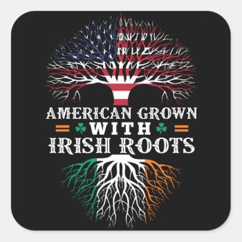 American Grown With Irish Roots! Square Sticker by TeeVill at Zazzle