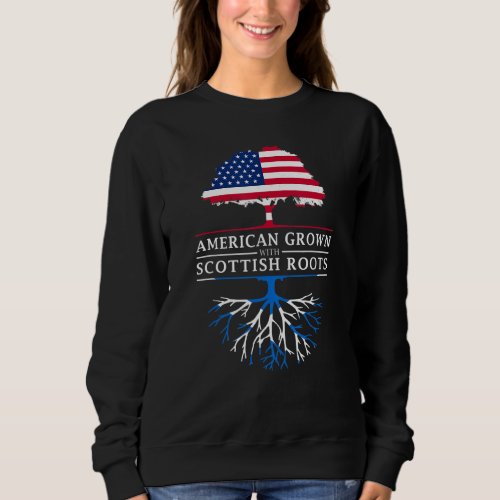 American Grown With Scottish Roots  Scotland Sweatshirt