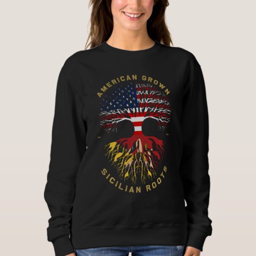 American Grown With Sicilian Roots Tree USA Flag G Sweatshirt