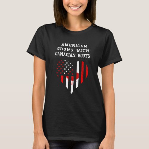 American Grows Canadian Roots Canada Canadian Flag T_Shirt
