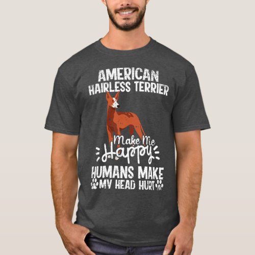 American Hairless Terrier Make Me Happy Humans Mak T_Shirt