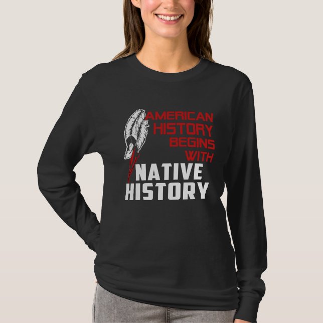 american history begin with native history T-Shirt (Front)