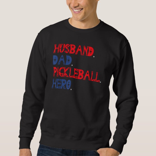 American Husband Dad PickleBall Hero Father s Day Sweatshirt (Front)