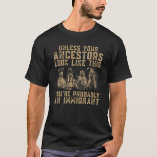 American Indian You're Probably An Immigrant T-Shirt