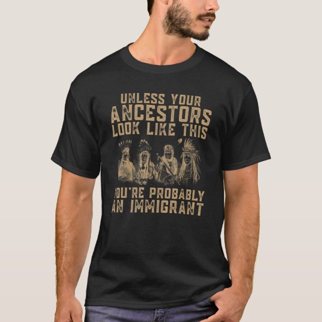 American Indian You're Probably An Immigrant T-Shirt (Front)