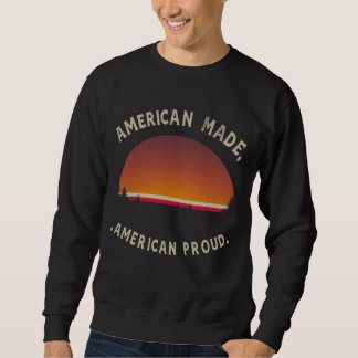 american made american proud sweatshirt