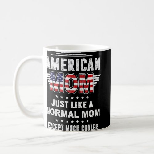 American Mom Just Like Normal Mom Except Much Cool Coffee Mug