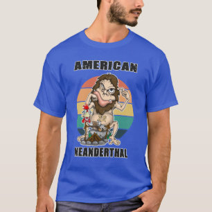 American Neanderthal Neanderthal Thinking 1 T-Shirt