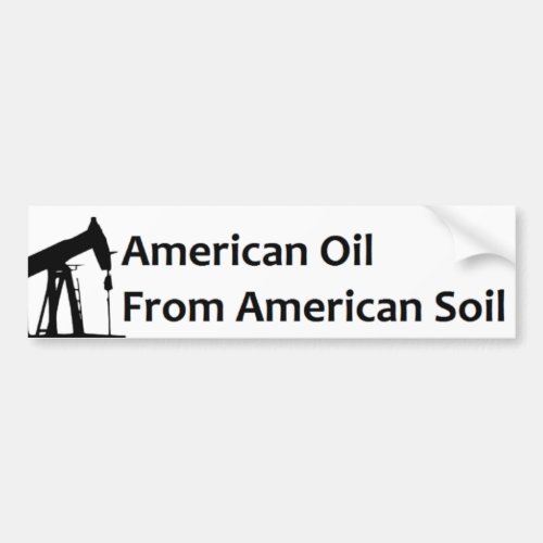 American Oil From American Soil Bumper Sticker