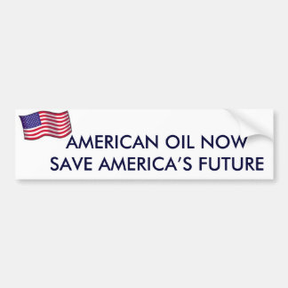 AMERICAN OIL NOW SAVE AMERICA’S FUTURE BUMPER STICKER