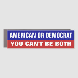 American Or Democrat You Can't Be Both Bumper Stic Car Magnet