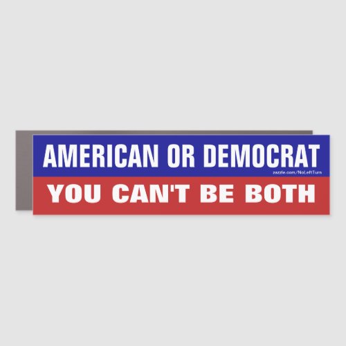American Or Democrat You Cant Be Both Bumper Stic Car Magnet