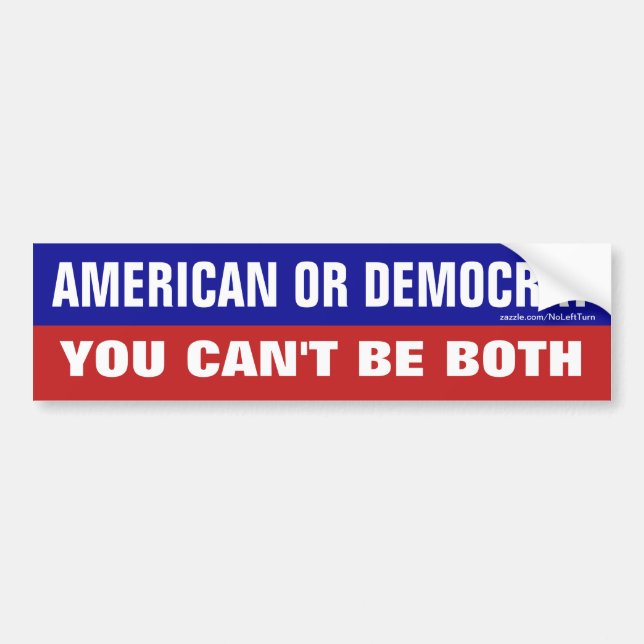 American Or Democrat You Can't Be Both Bumper Sticker (Front)