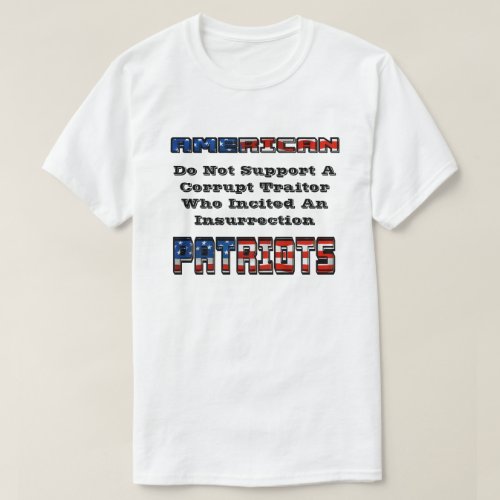 AMERICAN PATRIOTS Do Not Support A Corrupt Traitor T_Shirt