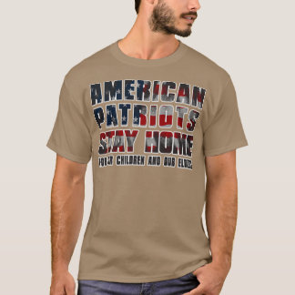 AMERICAN PATRIOTS STAY HOME T-Shirt
