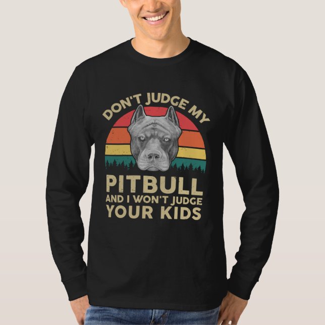 American Pitbull Dont Judge My Pitbull Pittie Dad  T-Shirt (Front)