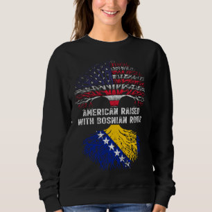 American Raised with Bosnian Roots Bosnia Sweatshirt