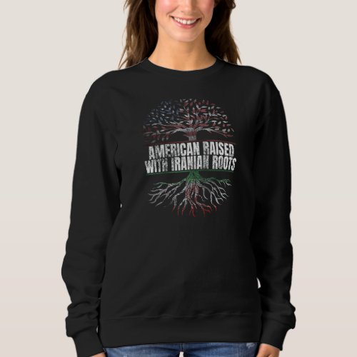 American Raised With Iranian Roots Print Usa Iran  Sweatshirt